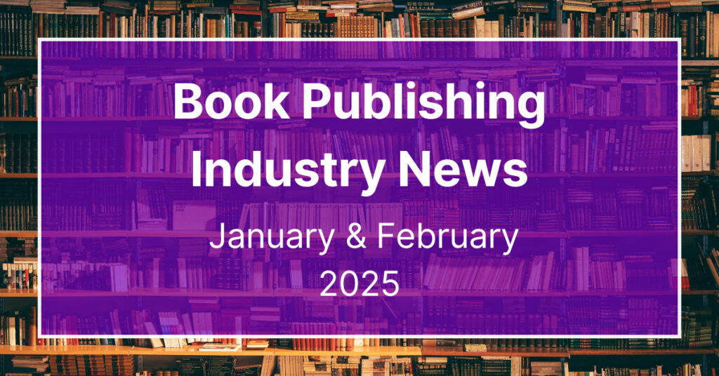 Major Book Industry News for January & February 2025